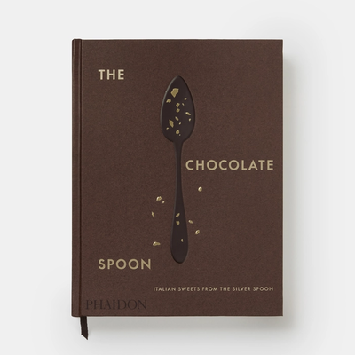 The Chocolate Spoon: Italian Sweets from the Silver Spoon