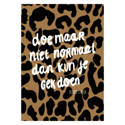 doe maar niet normaal dan kun je gek doen poster A4 panter