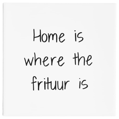 Tegel - Home is where the frituur is
